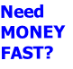Need MONEY FAST?